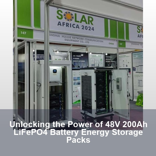 Unlocking the Power of 48V 200Ah LiFePO4 Battery Energy Storage Packs