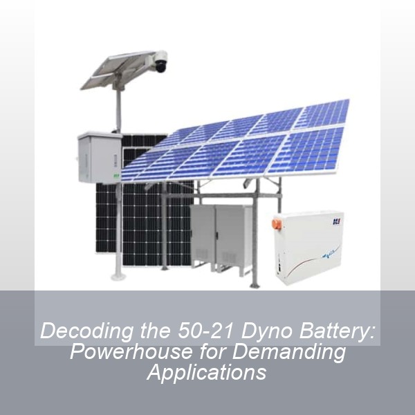 Decoding the 50-21 Dyno Battery: Powerhouse for Demanding Applications