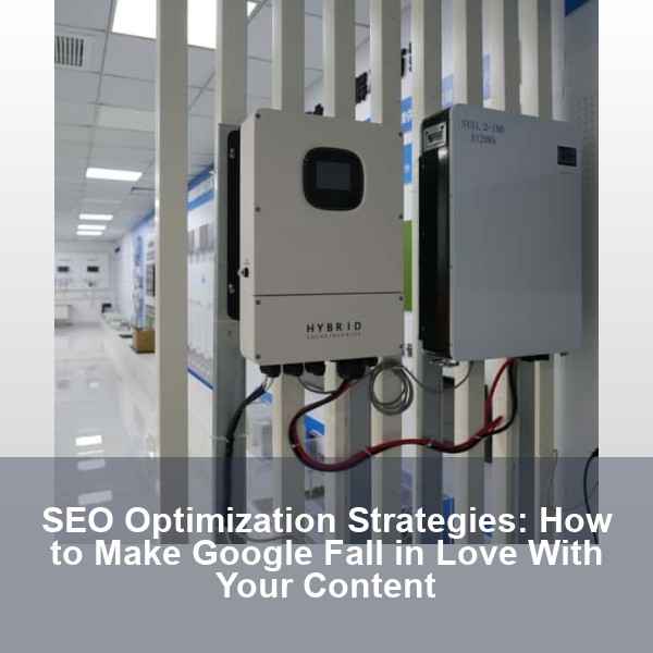 SEO Optimization Strategies: How to Make Google Fall in Love With Your Content