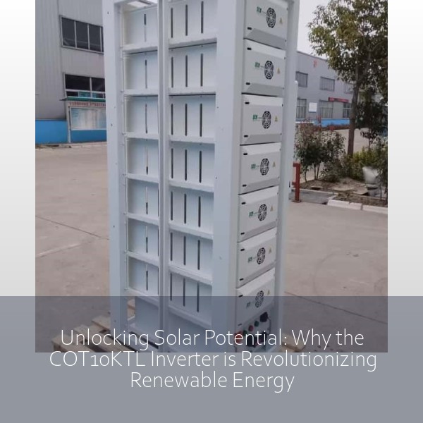 Unlocking Solar Potential: Why the COT10KTL Inverter is Revolutionizing Renewable Energy