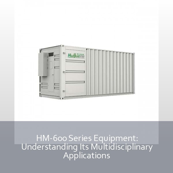 HM-600 Series Equipment: Understanding Its Multidisciplinary Applications