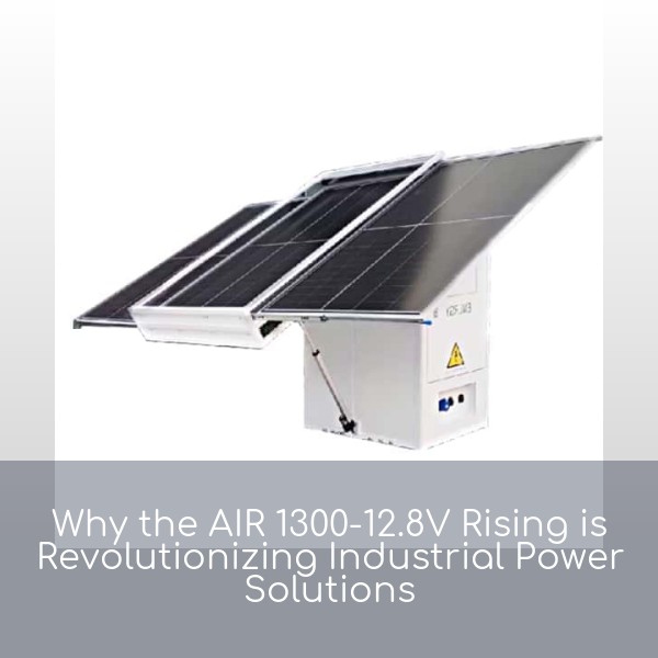 Why the AIR 1300-12.8V Rising is Revolutionizing Industrial Power Solutions