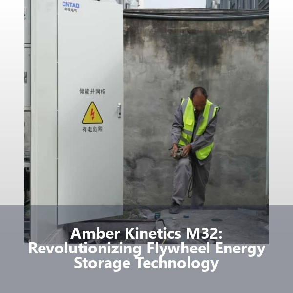 Amber Kinetics M32: Revolutionizing Flywheel Energy Storage Technology