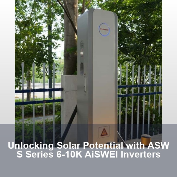 Unlocking Solar Potential with ASW S Series 6-10K AiSWEI Inverters