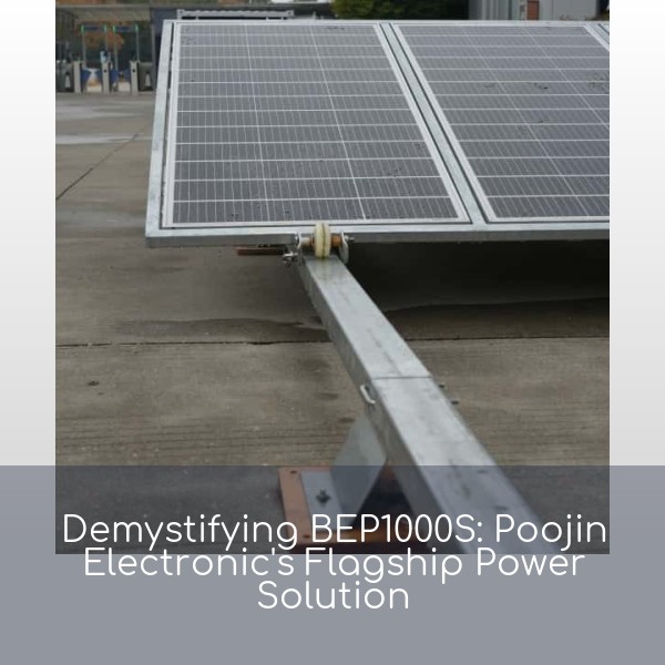 Demystifying BEP1000S: Poojin Electronic's Flagship Power Solution