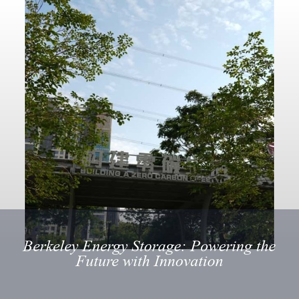 Berkeley Energy Storage: Powering the Future with Innovation