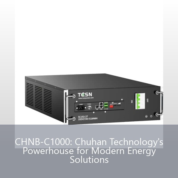 CHNB-C1000: Chuhan Technology's Powerhouse for Modern Energy Solutions