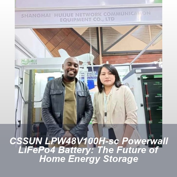 CSSUN LPW48V100H-sc Powerwall LiFePo4 Battery: The Future of Home Energy Storage
