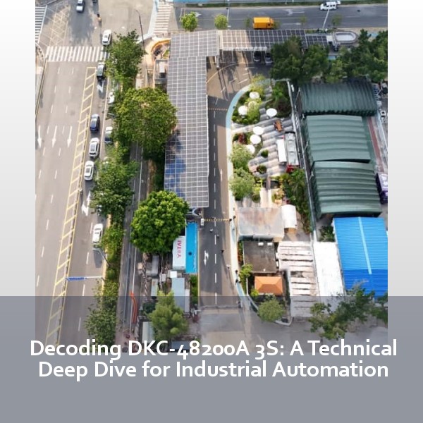 Decoding DKC-48200A 3S: A Technical Deep Dive for Industrial Automation