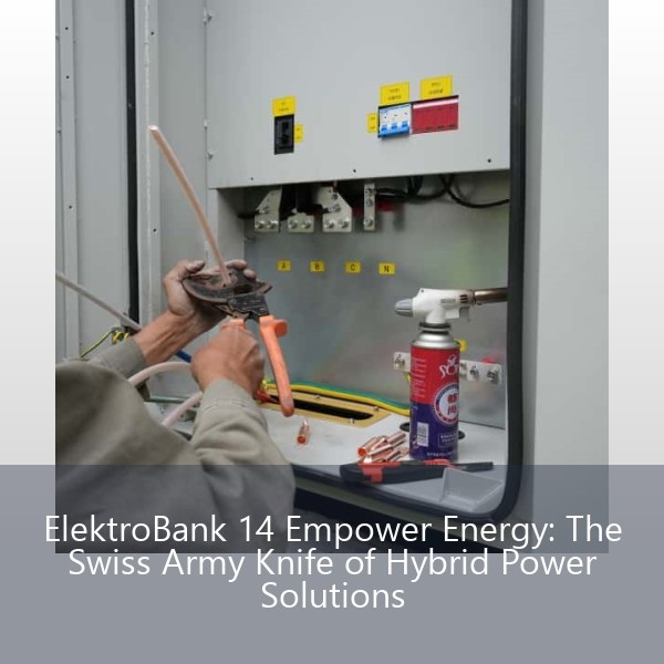 ElektroBank 14 Empower Energy: The Swiss Army Knife of Hybrid Power Solutions
