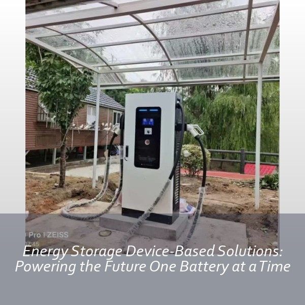 Energy Storage Device-Based Solutions: Powering the Future One Battery at a Time