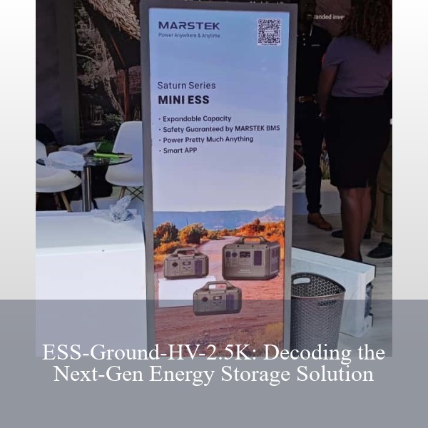 ESS-Ground-HV-2.5K: Decoding the Next-Gen Energy Storage Solution