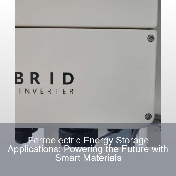 Ferroelectric Energy Storage Applications: Powering the Future with Smart Materials