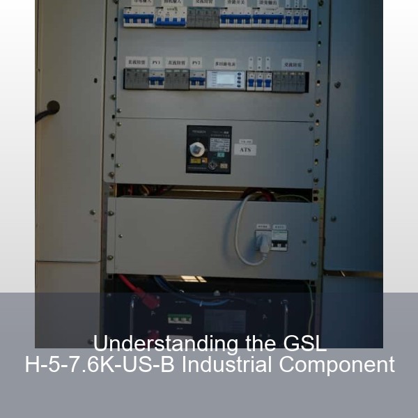 Understanding the GSL H-5-7.6K-US-B Industrial Component