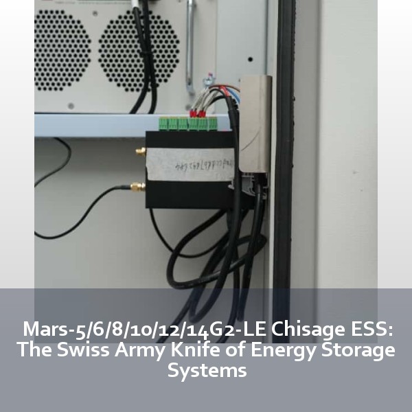 Mars-5/6/8/10/12/14G2-LE Chisage ESS: The Swiss Army Knife of Energy Storage Systems