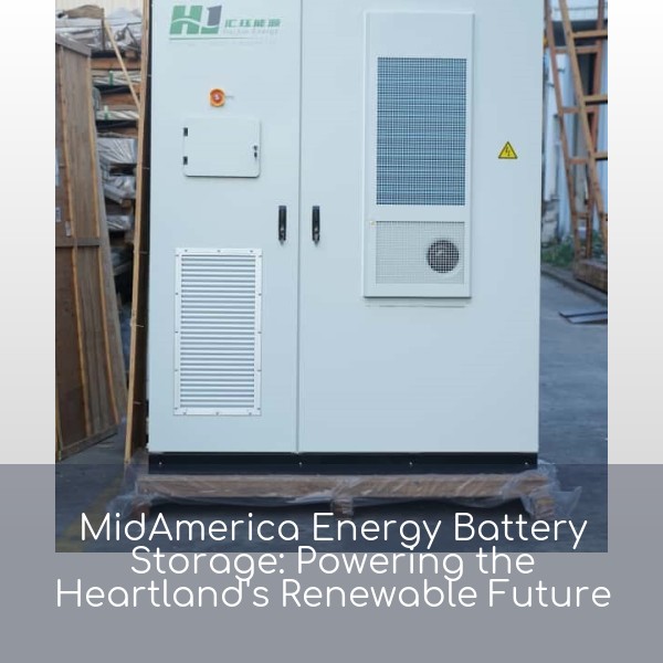 MidAmerica Energy Battery Storage: Powering the Heartland's Renewable Future