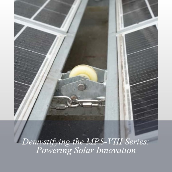 Demystifying the MPS-VIII Series: Powering Solar Innovation