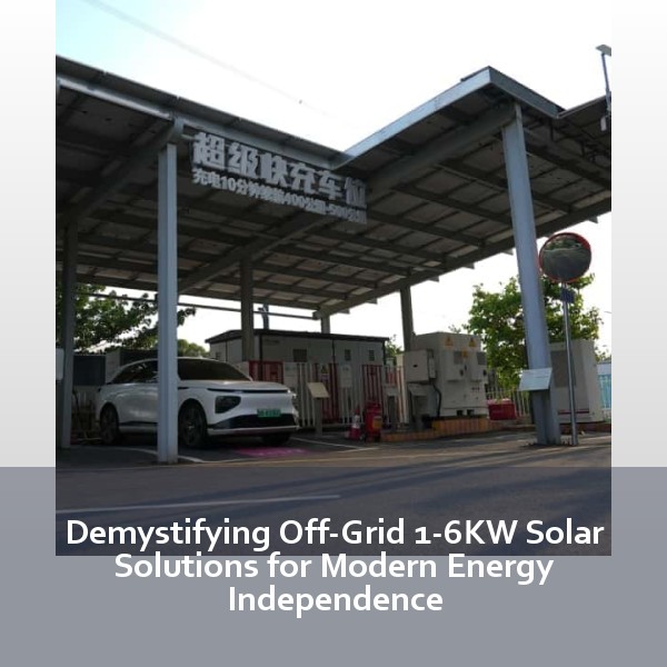 Demystifying Off-Grid 1-6KW Solar Solutions for Modern Energy Independence