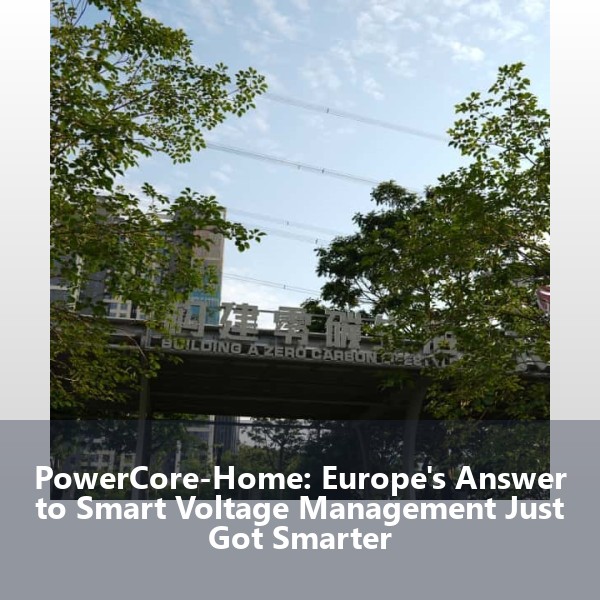 PowerCore-Home: Europe's Answer to Smart Voltage Management Just Got Smarter