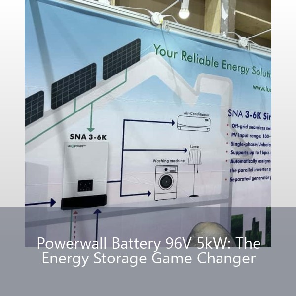Powerwall Battery 96V 5kW: The Energy Storage Game Changer