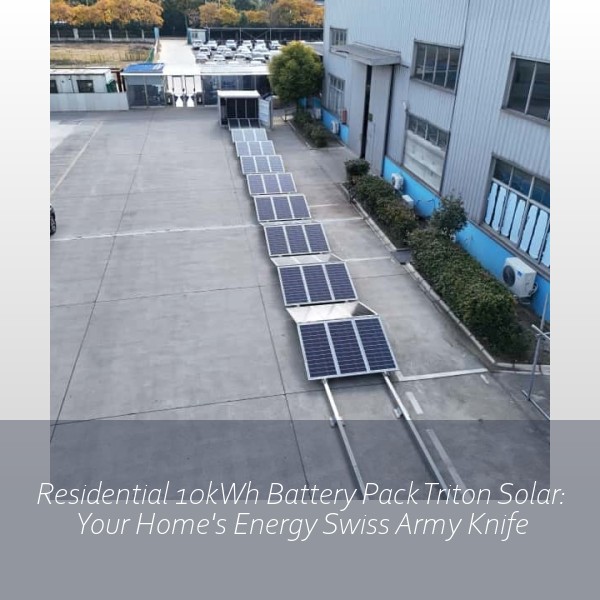 Residential 10kWh Battery Pack Triton Solar: Your Home's Energy Swiss Army Knife