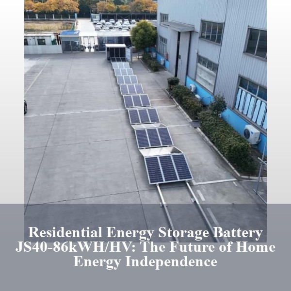 Residential Energy Storage Battery JS40-86kWH/HV: The Future of Home Energy Independence