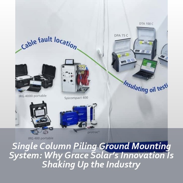 Single Column Piling Ground Mounting System: Why Grace Solar’s Innovation Is Shaking Up the Industry