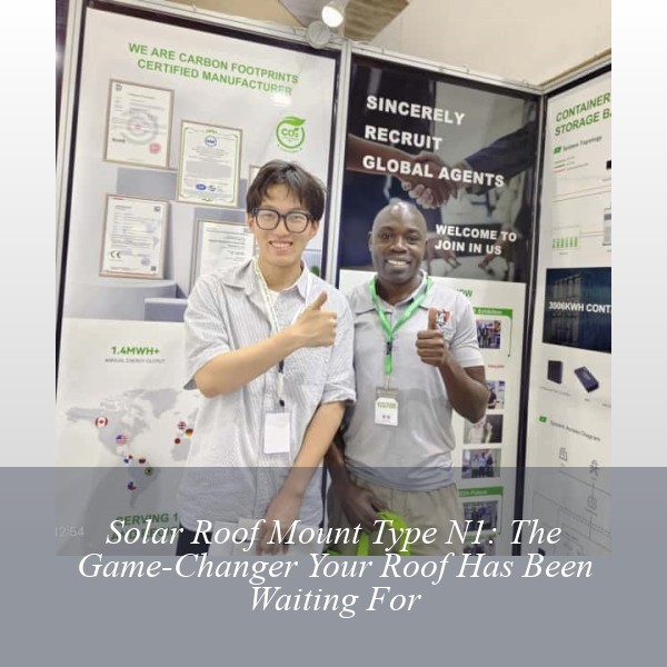 Solar Roof Mount Type N1: The Game-Changer Your Roof Has Been Waiting For