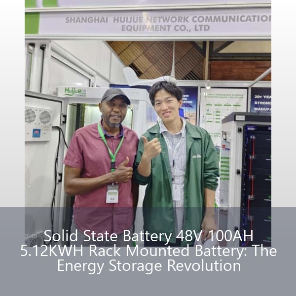 Solid State Battery 48V 100AH 5.12KWH Rack Mounted Battery: The Energy Storage Revolution