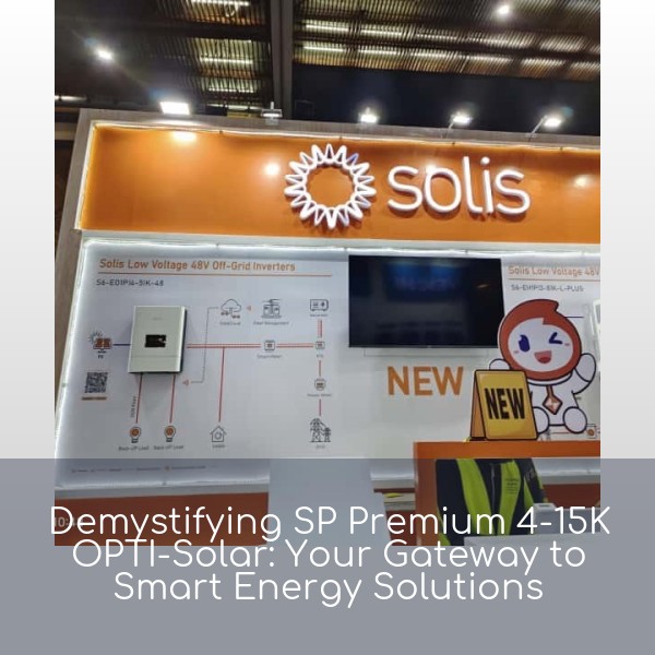 Demystifying SP Premium 4-15K OPTI-Solar: Your Gateway to Smart Energy Solutions