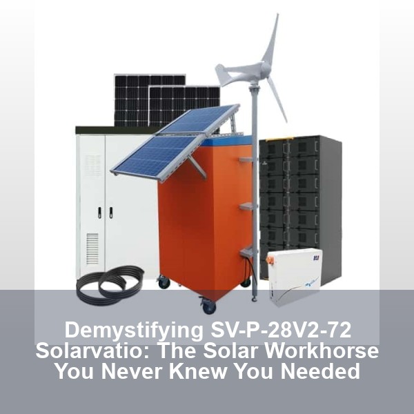 Demystifying SV-P-28V2-72 Solarvatio: The Solar Workhorse You Never Knew You Needed