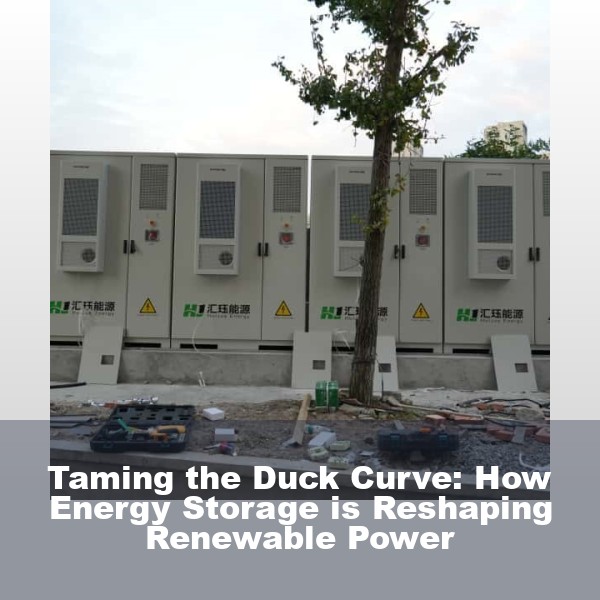 Taming the Duck Curve: How Energy Storage is Reshaping Renewable Power