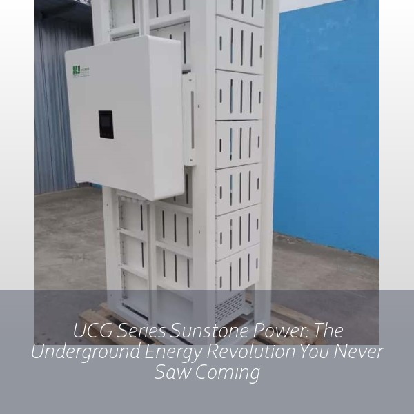 UCG Series Sunstone Power: The Underground Energy Revolution You Never Saw Coming