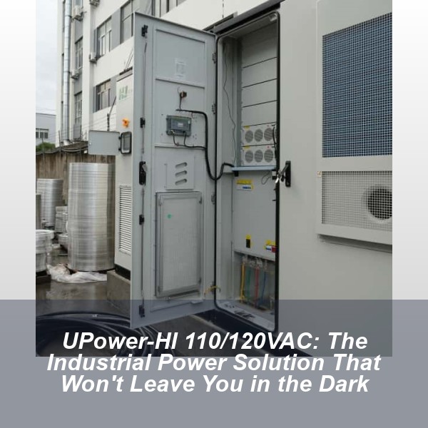 UPower-HI 110/120VAC: The Industrial Power Solution That Won't Leave You in the Dark