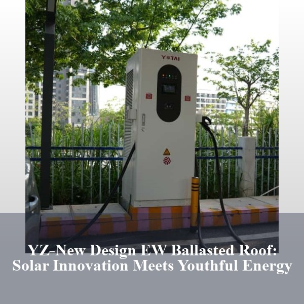 YZ-New Design EW Ballasted Roof: Solar Innovation Meets Youthful Energy